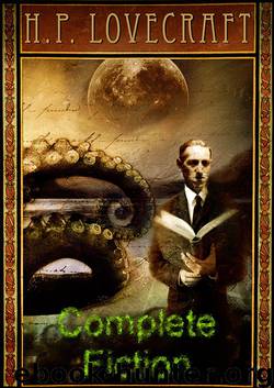 The Complete Fiction of H. P. Lovecraft by H. P. Lovecraft