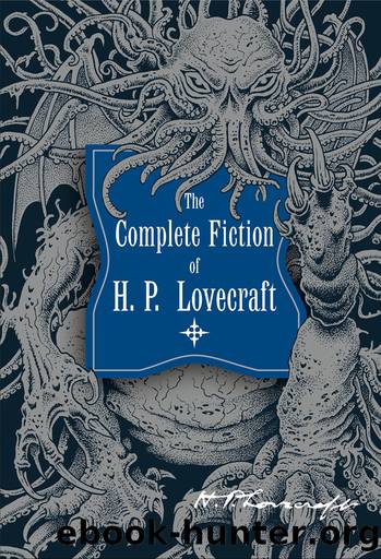 The Complete Fiction of H.P. Lovecraft by H. P. Lovecraft