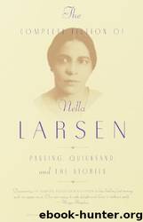 The Complete Fiction of Nella Larsen: Passing, Quicksand, and the Stories by Nella Larsen & Charles Larson & Marita Golden