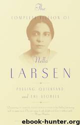 The Complete Fiction of Nella Larsen: Passing, Quicksand, and the Stories by Nella Larsen