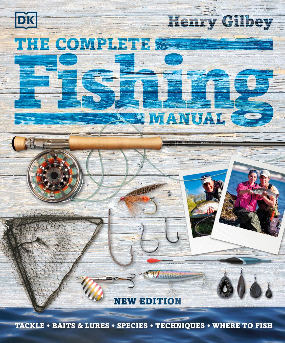 The Complete Fishing Manual: Tackle * Baits & Lures * Species * Techniques * Where to Fish by Henry Gilbey
