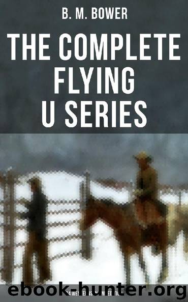 The Complete Flying U Series – 24 Westerns in One Edition by B. M. Bower