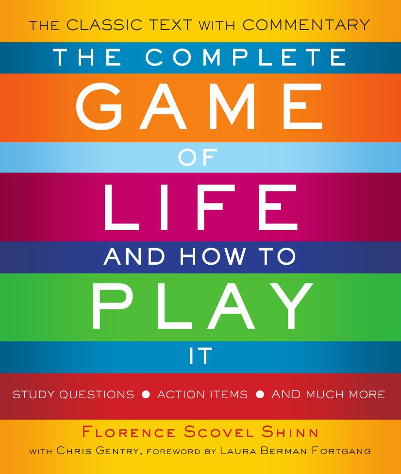 The Complete Game of Life and How to Play It: The Classic Text With Commentary, Study Questions, Action Items, and Much More by Florence Scovel Shinn & Laura Berman Fortgang