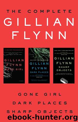 The Complete Gillian Flynn by Gillian Flynn