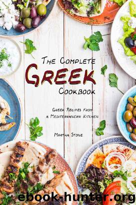 The Complete Greek Cookbook: Greek Recipes from a Mediterranean Kitchen by Martha Stone