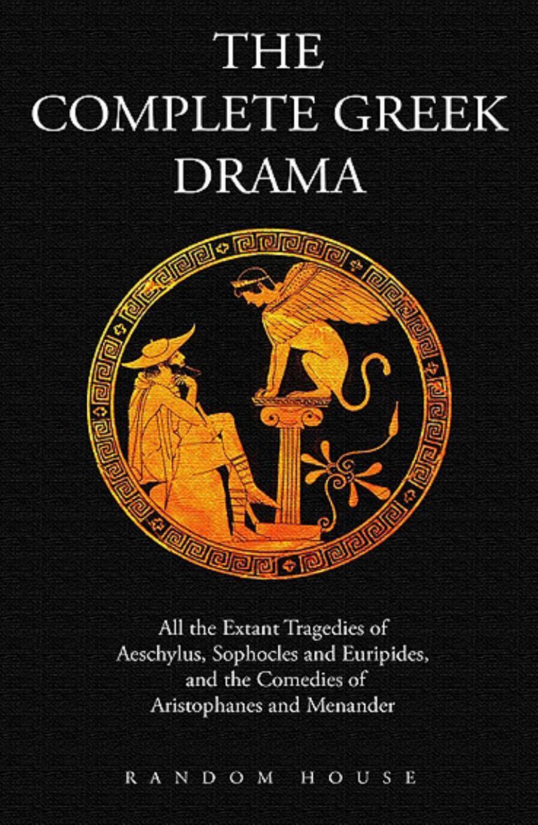 The Complete Greek Drama - All the Extant Tragedies of Aeschylus, Sophocles and Euripides, and the Comedies of Aristophanes and Menander, 2 Volume Set by Whitney J. Oates Eugene O'Neill Jr