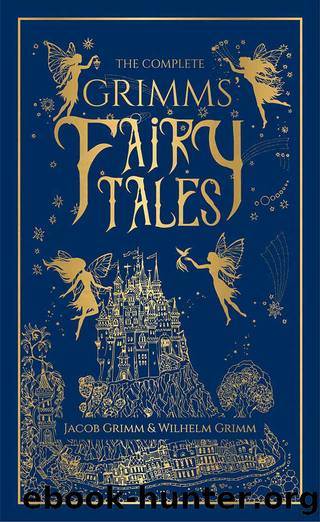 The Complete Grimms' Fairy Tales by Jacob Grimm & Wilhelm Grimm