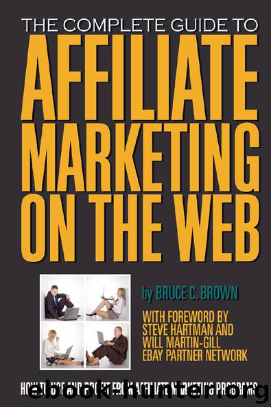 The Complete Guide To Affiliate Marketing on The Web How to Use and Profit from Affiliate Marketing Programs by Bruce C. BroWn