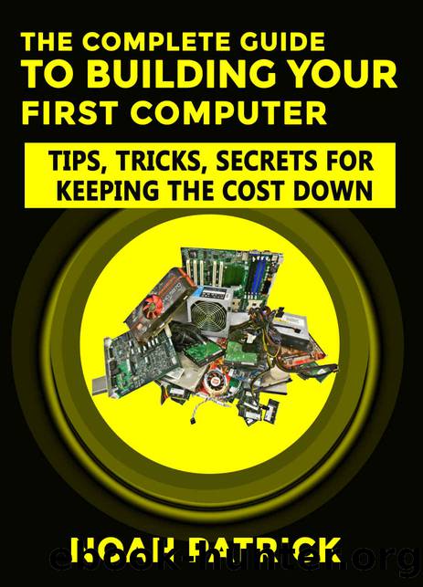 The Complete Guide To Building Your First Computer by Patrick Noah