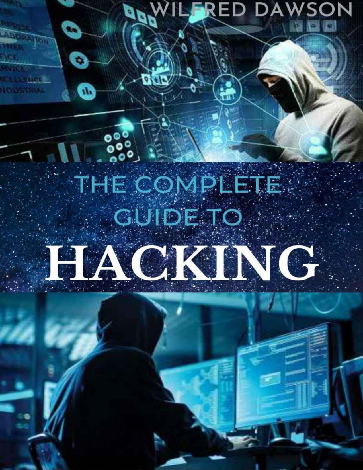 The Complete Guide To Hacking: A Perfect guide To Learn How to Hack Websites, Smartphones, Wireless Networks, Work with Social by Unknow