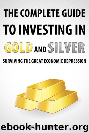 The Complete Guide To Investing In Gold And Silver: Surviving The Great Economic Depression by Omar Johnson