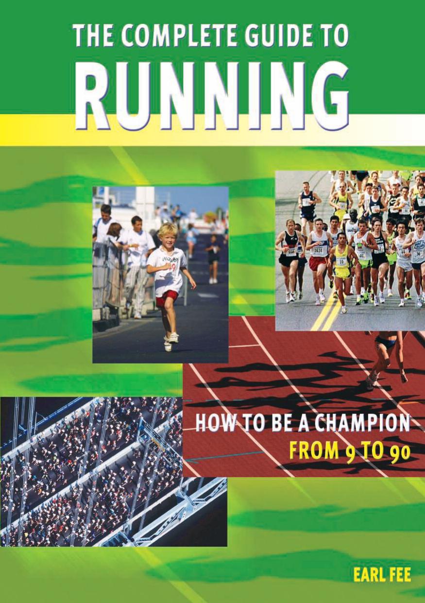 The Complete Guide To Running: How To Be A Champion From 9 To 90 by Earl W. Fee