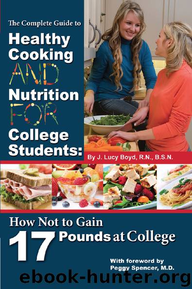 The Complete Guide To healthy Cooking and Nutrition for College Students How Not to Gain 17 Pounds at College by J. Lucy Boyd & RN & BSN