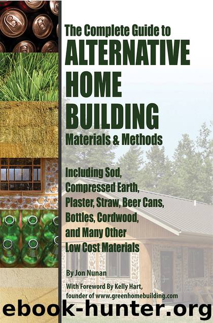 The Complete Guide to Alternative Home Building Materials & Methods by Jon Nunan