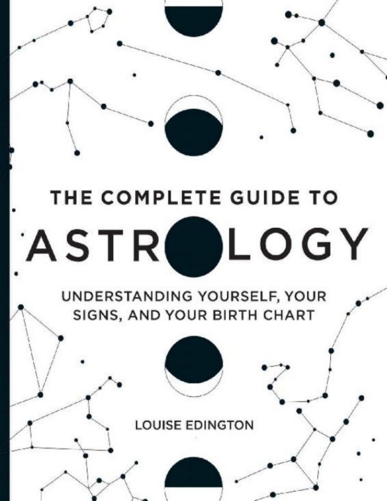 The Complete Guide to Astrology: Understanding Yourself, Your Signs, and Your Birth Chart by Louise Edington