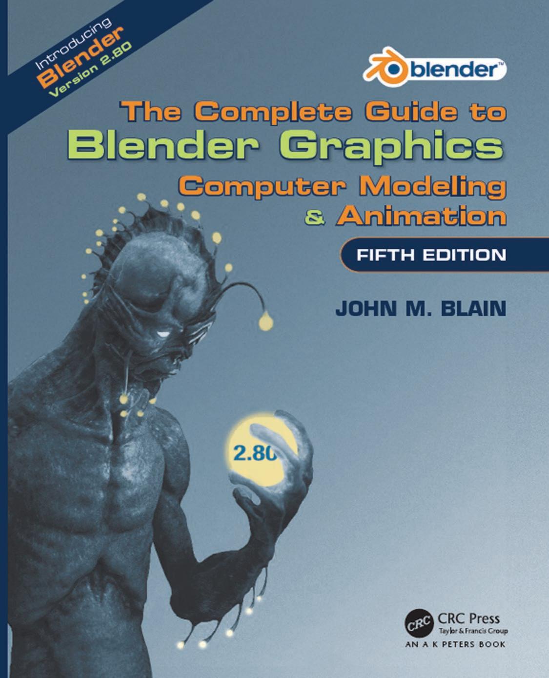 The Complete Guide to Blender Graphics: Computer Modeling & Animation, Fifth Edition by John M. Blain