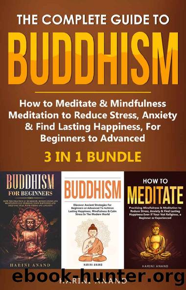 The Complete Guide to Buddhism, How to Meditate & Mindfulness Meditation to Reduce Stress, Anxiety & Find Lasting Happiness, For Beginners to Advanced (3 in 1 Bundle) by Harini Anand