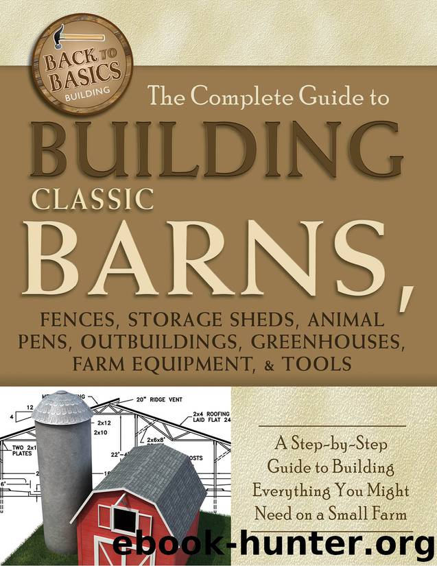 The Complete Guide to Building Classic Barns, Fences, Storage Sheds, Animal Pens, Outbuildings, Gree by Tim Bodamer