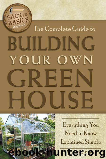The Complete Guide to Building Your Own Greenhouse by Craig Baird