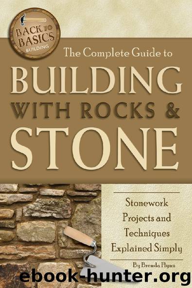 The Complete Guide to Building with Rocks & Stone: Stonework Projects and Techniques Explained Simply by Brenda Flynn