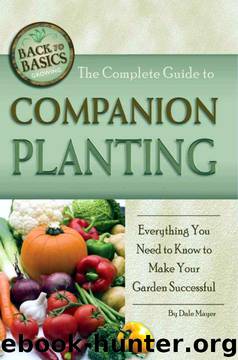 The Complete Guide to Companion Planting: Everything You Need to Know to Make Your Garden Successful (Back-To-Basics Gardening) by Dale Mayer