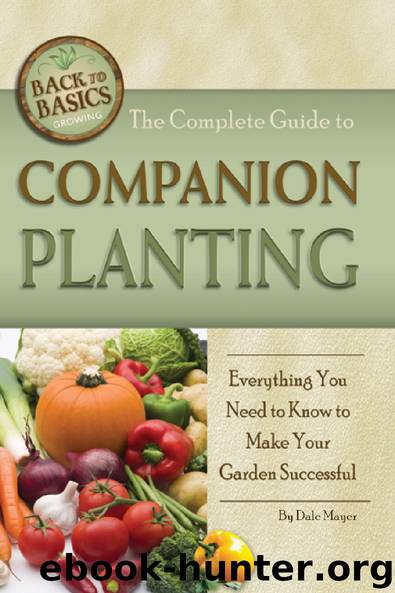 The Complete Guide to Companion Planting: Everything You Need to Know to Make Your Garden Successful by Dale Mayer