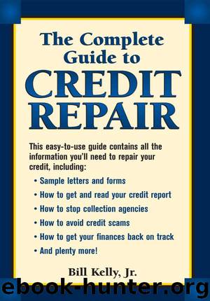 The Complete Guide to Credit Repair by Bill Kelly Jr