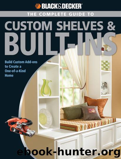 The Complete Guide to Custom Shelves & Built-ins by Theresa Coleman