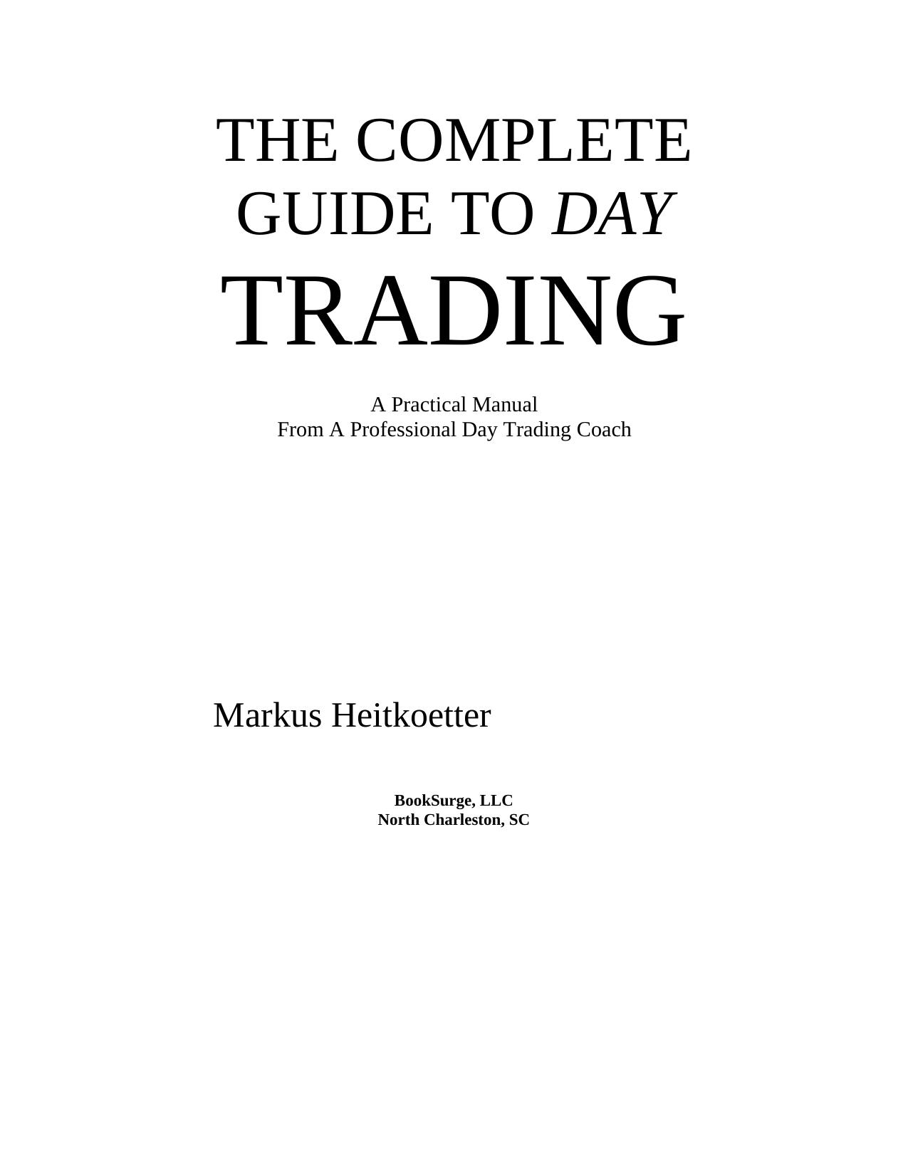 The Complete Guide to Day Trading: A Practical Manual From a Professional Day Trading Coach by Markus Heitkoetter