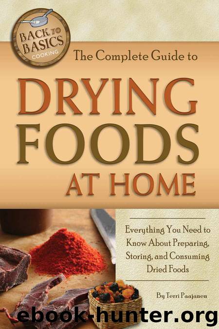 The Complete Guide to Drying Foods at Home: Everything You Need to Know About Preparing, Storing, and Consuming Dried Foods by Paajanen Terri