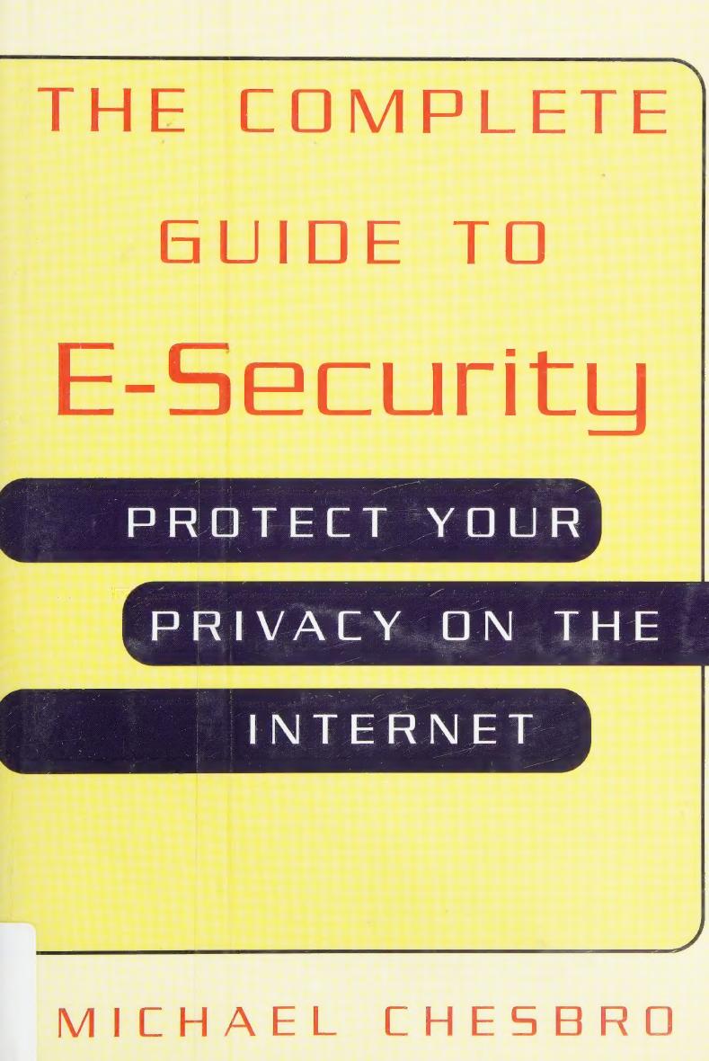 The Complete Guide to E-Security: Protect Your Privacy on the Internet by Michael Cheaboro