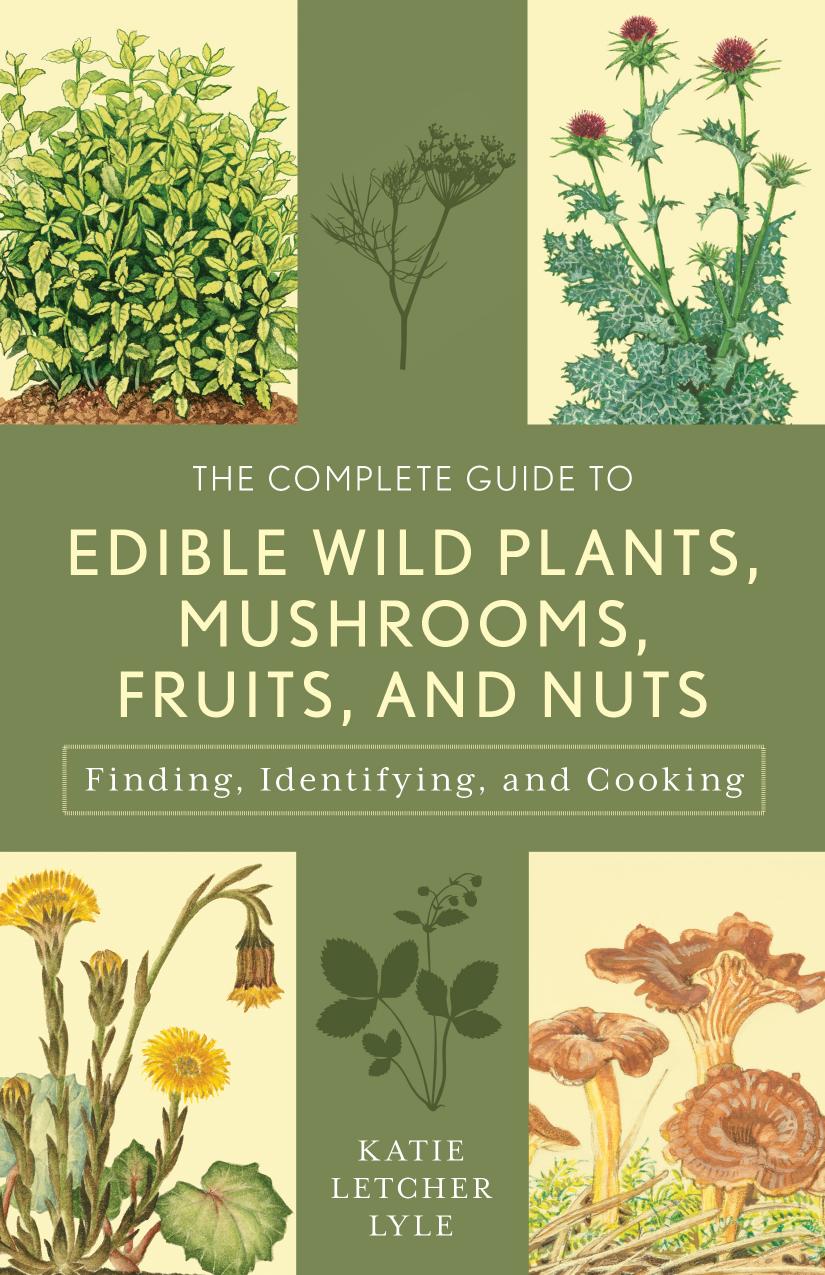 The Complete Guide to Edible Wild Plants, Mushrooms, Fruits, and Nuts by Unknow