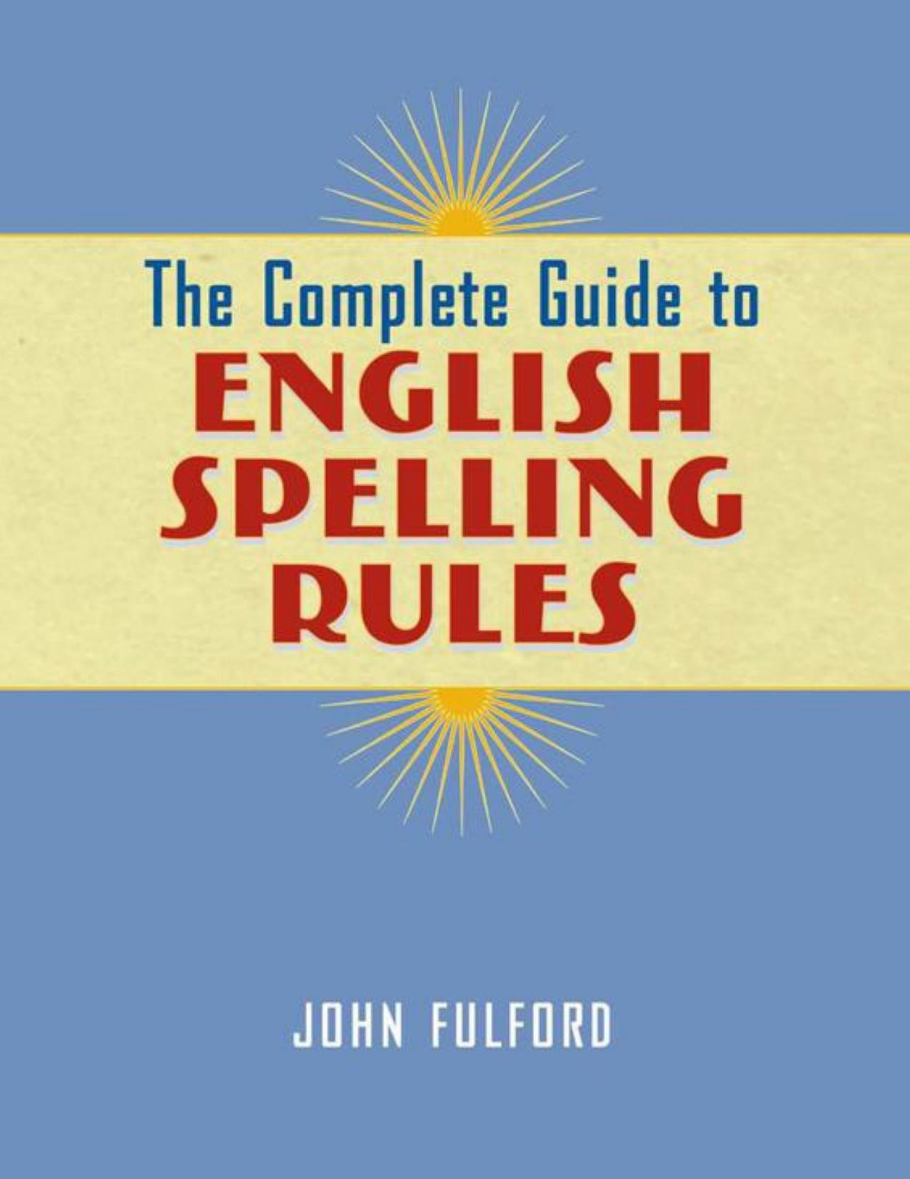 The Complete Guide to English Spelling Rules by Fulford John J