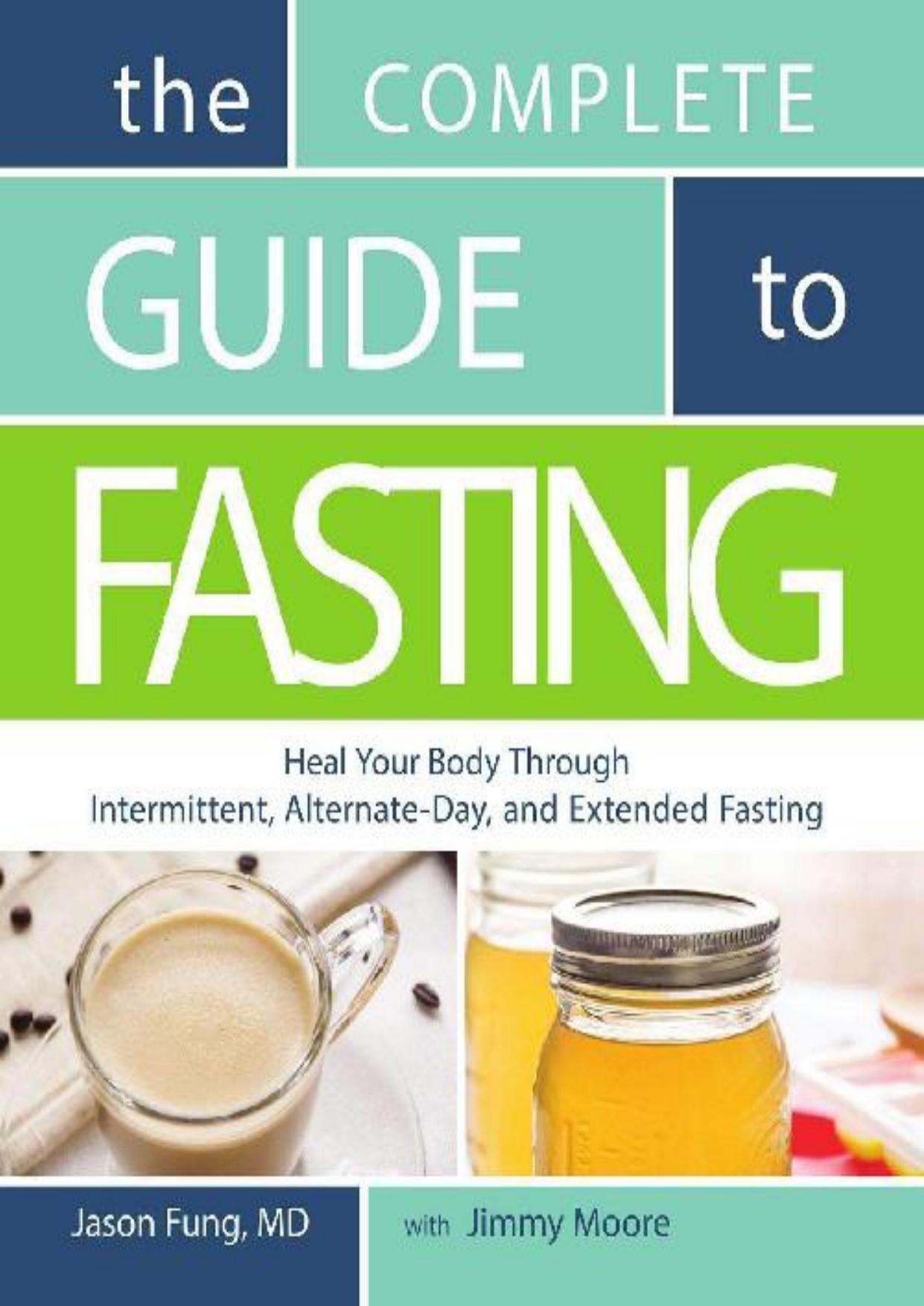 The Complete Guide to Fasting: Heal Your Body Through Intermittent, Alternate-Day, and Extended by Jason Fung