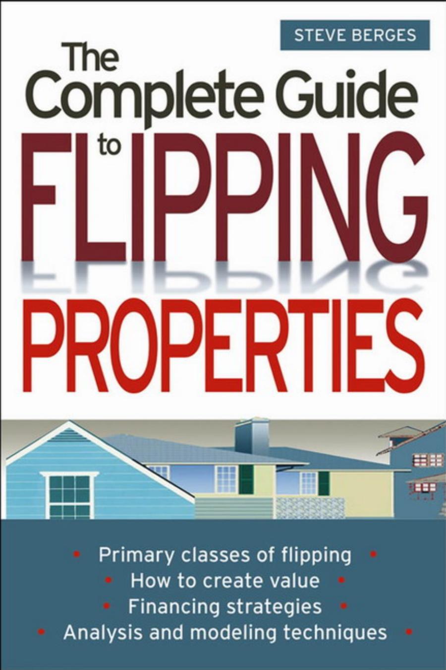 The Complete Guide to Flipping Properties by Steve Berges