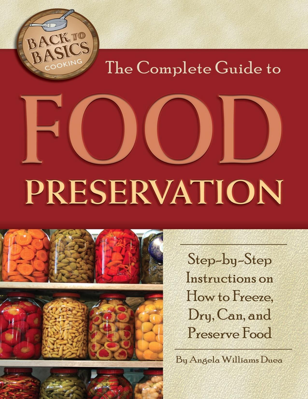 The Complete Guide to Food Preservation by Angela Williams Duea