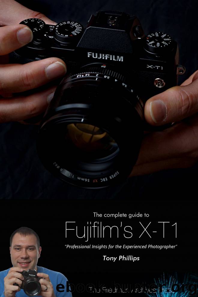 The Complete Guide to Fujifilm's X-T1 Camera by Tony Phillips