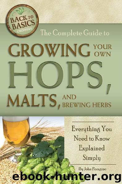 The Complete Guide to GROWING YOUR HOPS, MALTS, AND BREWING HERBS: EVERYTHING You Need to Know Explained Simply by John Peragine