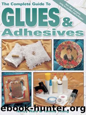The Complete Guide to Glues & Adhesives by Nancy Ward