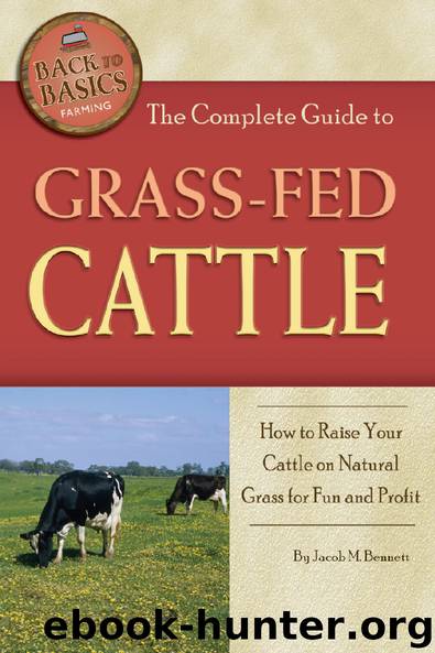 The Complete Guide to Grass-Fed Cattle: How to Raise Your Cattle on Natural Grass for Fun and Profit by Jacob Bennett