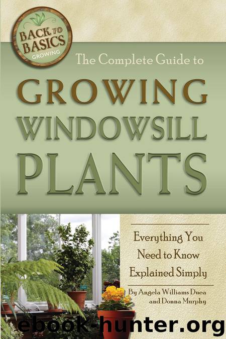The Complete Guide to Growing Windowsill Plants by Angela Williams Duea
