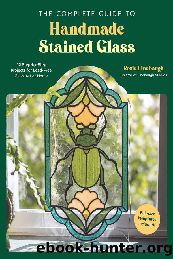 The Complete Guide to Handmade Stained Glass by Rosie Linebaugh