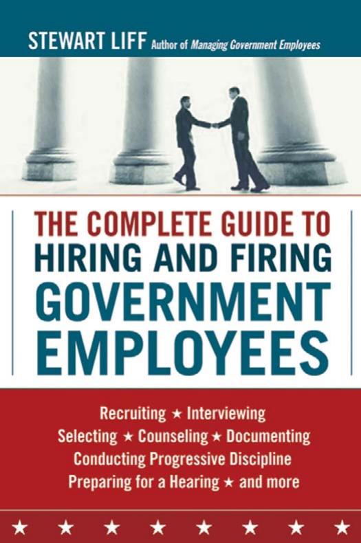 The Complete Guide to Hiring and Firing Government Employees by Stewart Liff