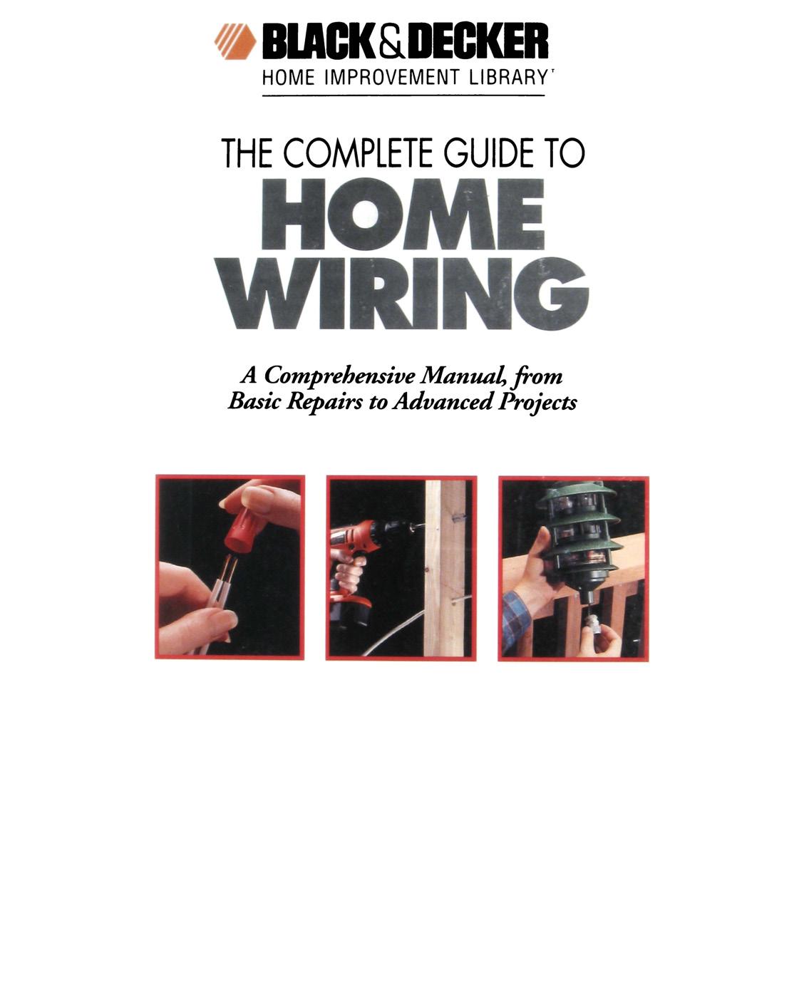 The Complete Guide to Home Wiring: A Comprehensive Manual, from Basic Repairs to Advanced Projects by Black &amp; Decker