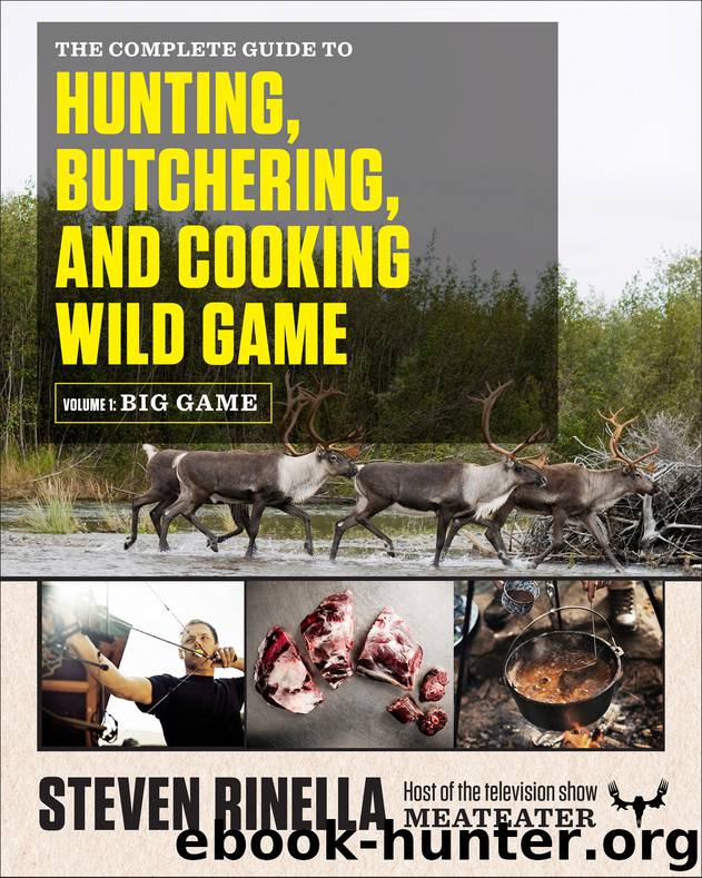 The Complete Guide to Hunting, Butchering, and Cooking Wild Game by Steven Rinella