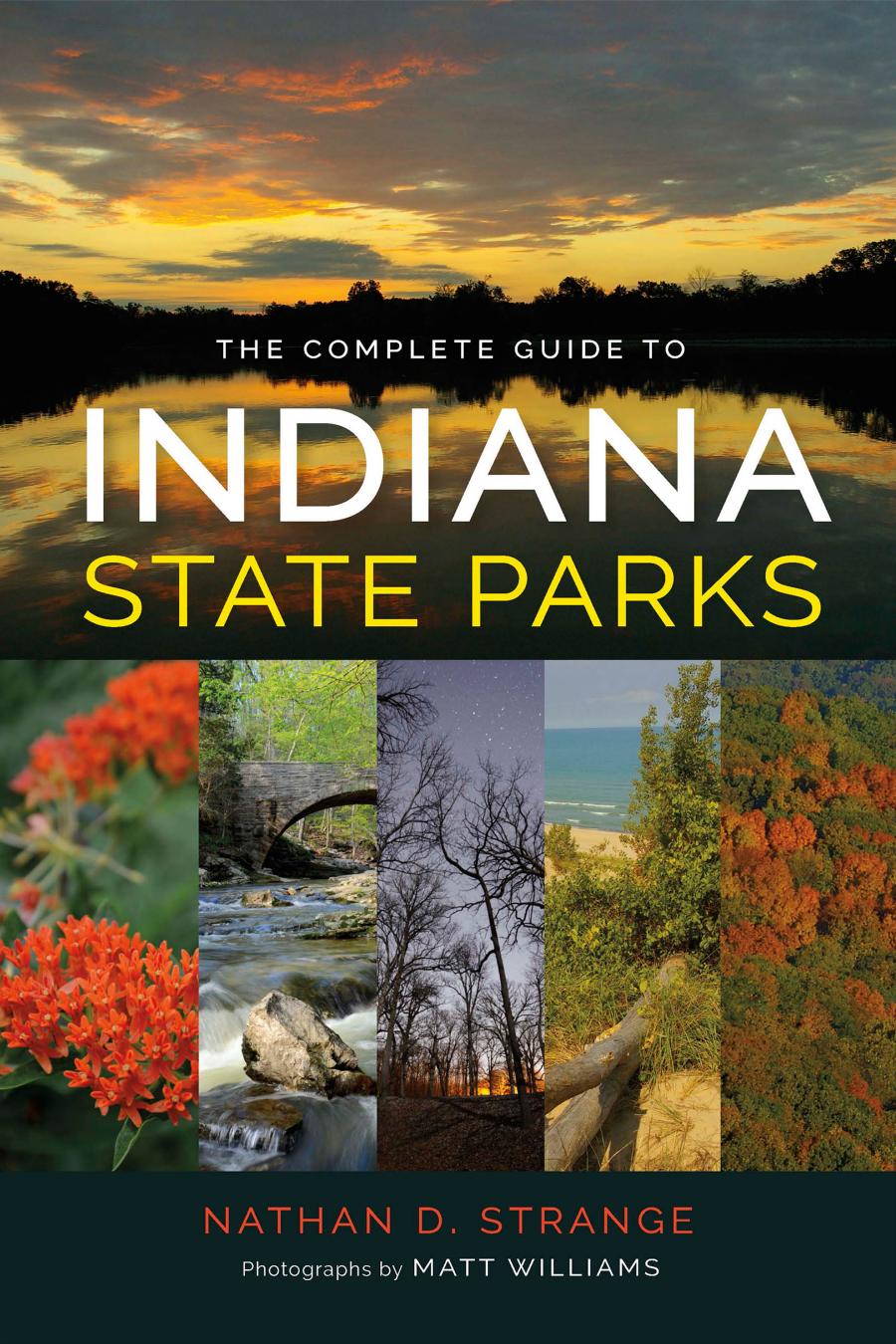 The Complete Guide to Indiana State Parks by Nathan D. Strange and Matt Williams
