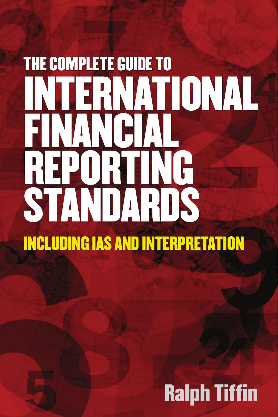 The Complete Guide to International Financial Reporting Standards by Ralph Tiffin