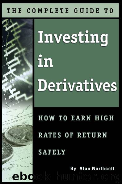 The Complete Guide to Investing in Derivatives: How to Earn High Rates of Return Safely by Alan Northcott