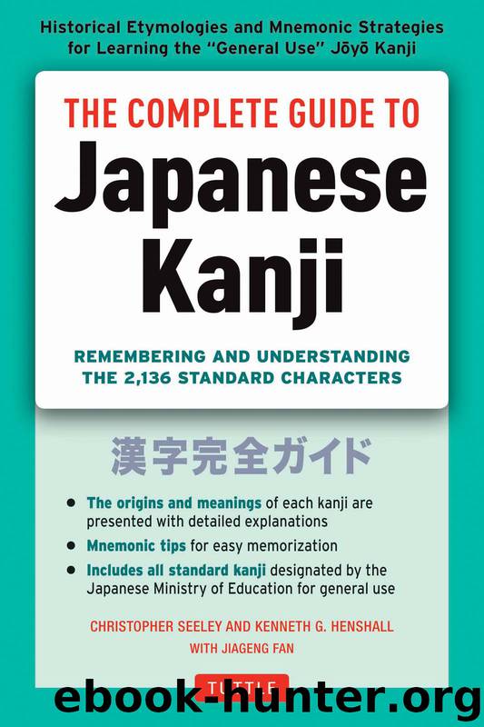 The Complete Guide to Japanese Kanji by Christopher Seely & Kenneth G. Henshall & Jiageng Fan