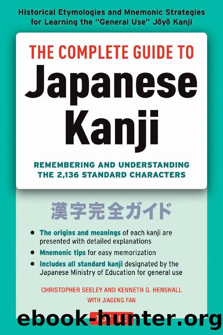 The Complete Guide to Japanese Kanji by Christopher Seely && Kenneth G. Henshall && Jiageng Fan